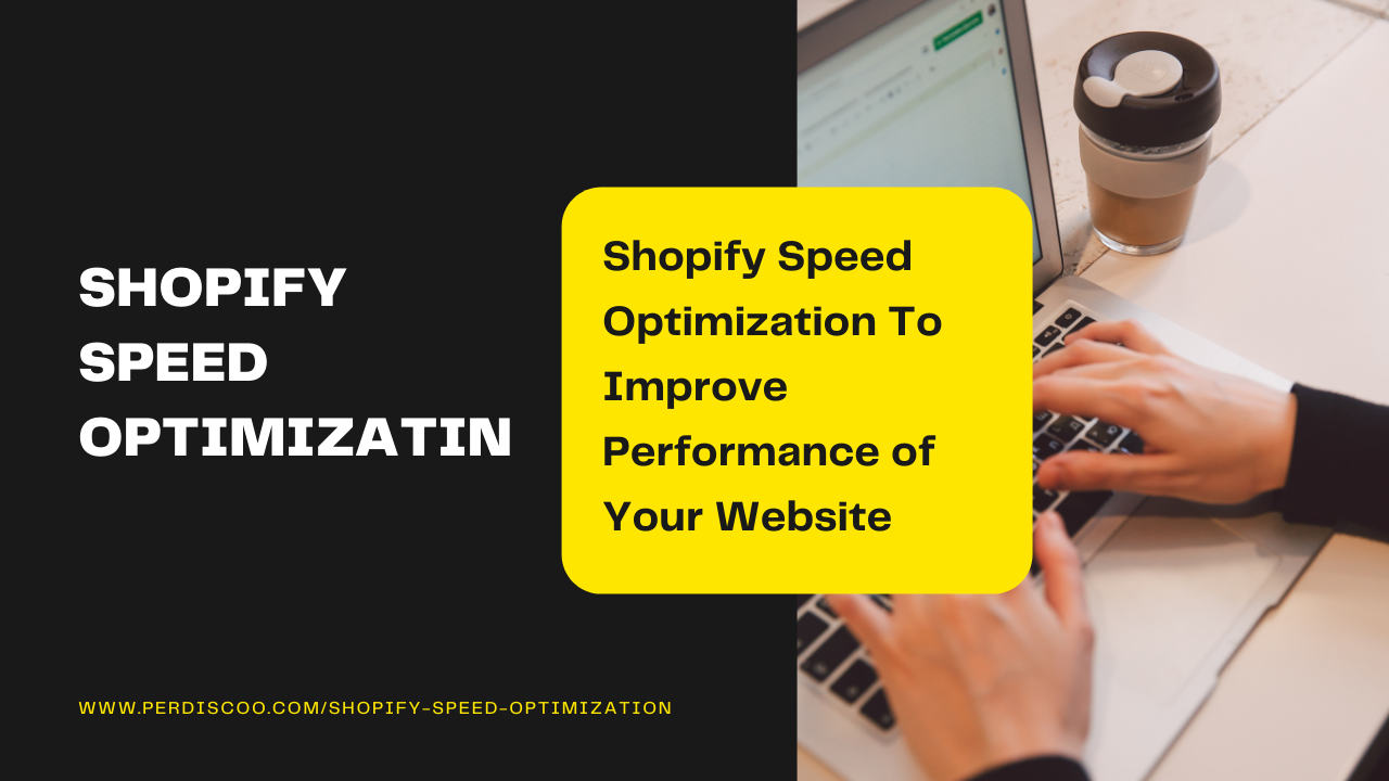 Shopify Speed Optimization To Improve Performance of Your Website